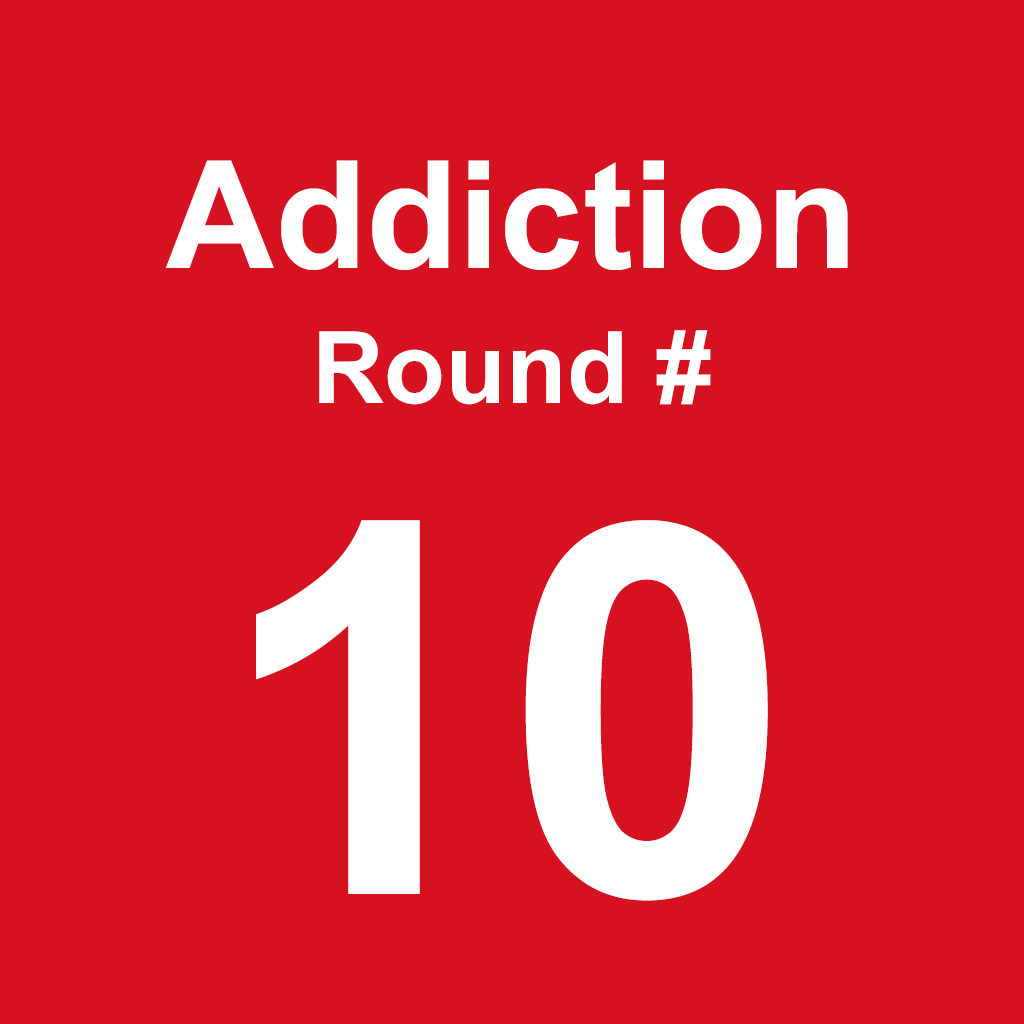 Addiction - Round 10