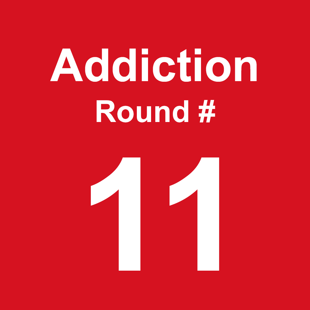 Addiction - Round 11