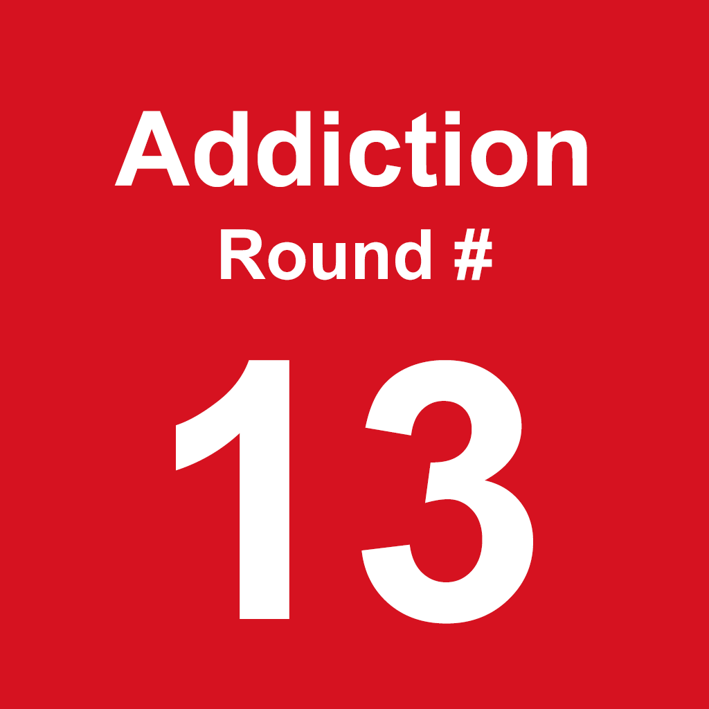 Addiction - Round 13