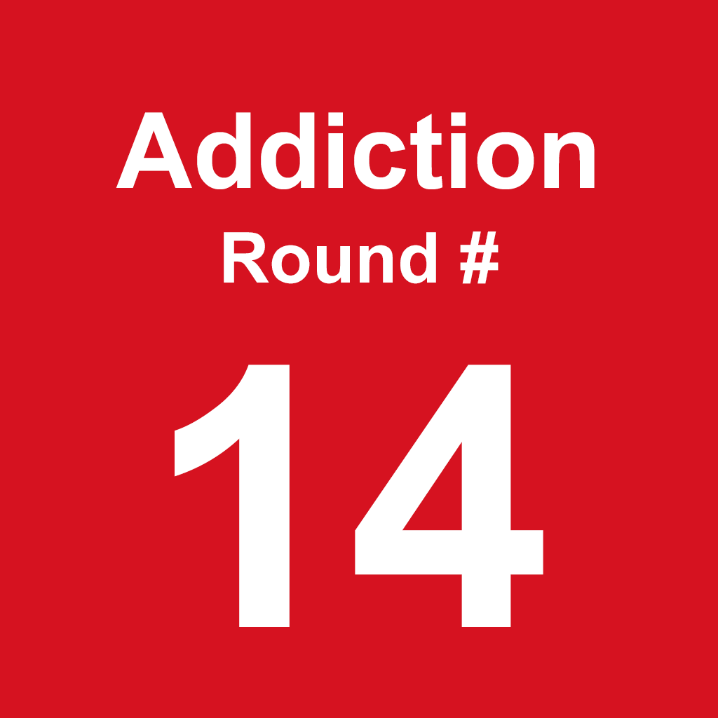 Addiction - Round 14