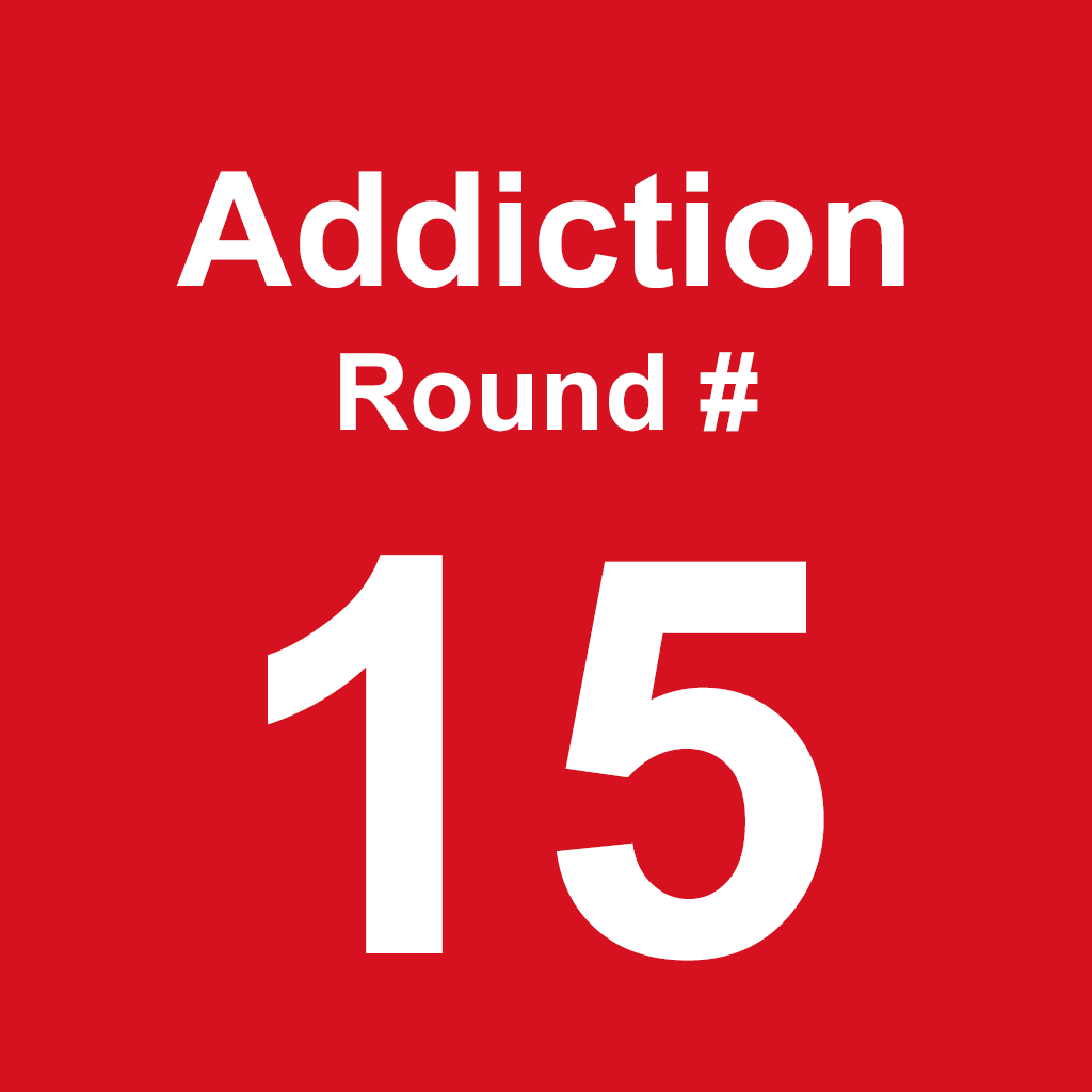 Addiction - Round 15
