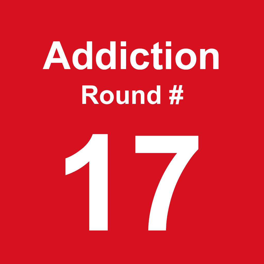 Addiction - Round 17