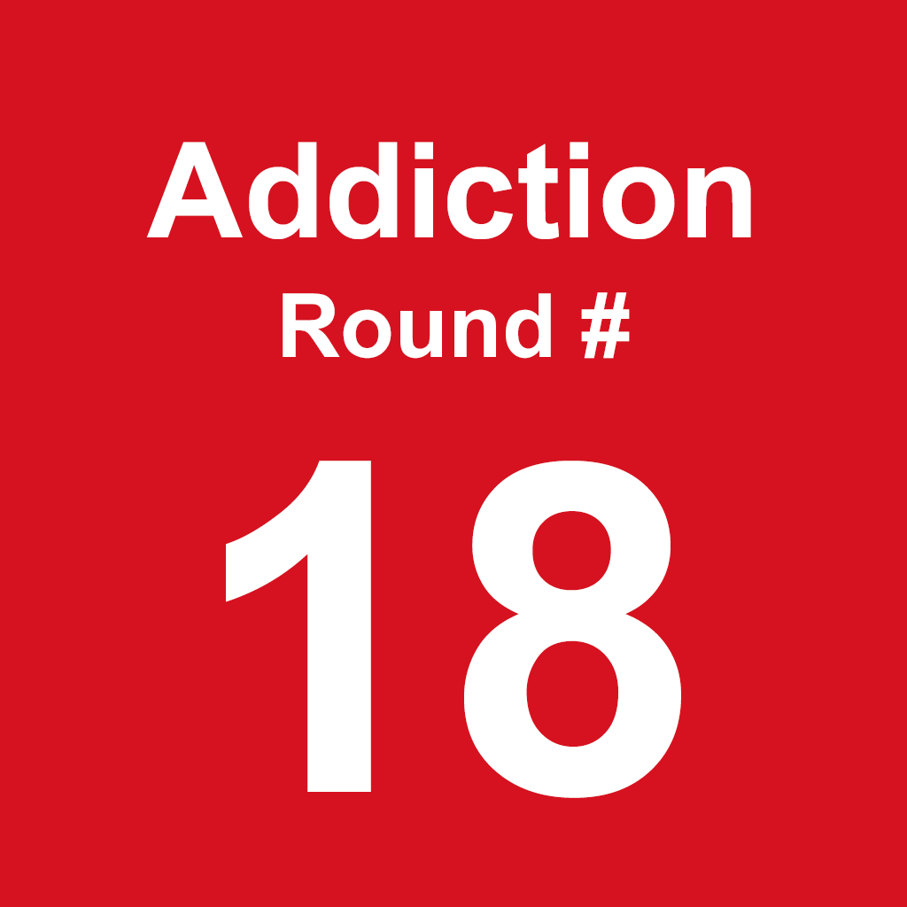 Addiction - Round 18