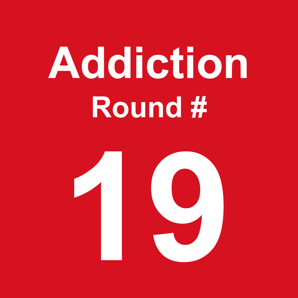 Addiction - Round 19