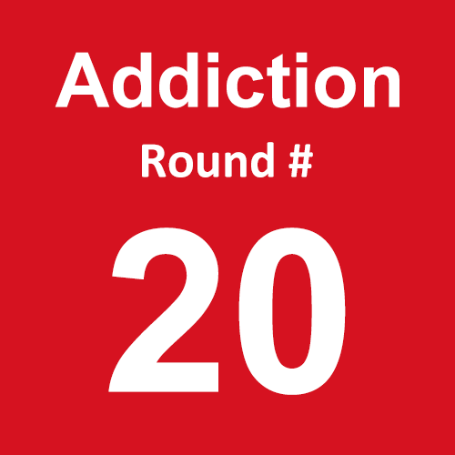 Addiction - Round 20