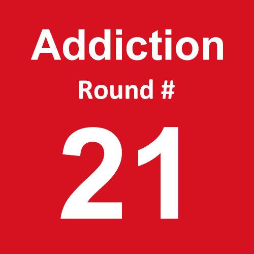 Addiction - Round 21