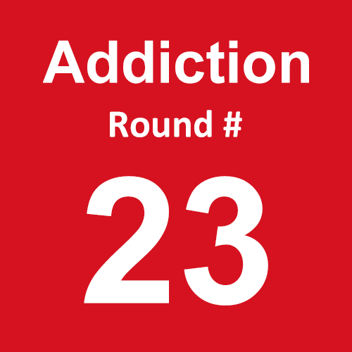 Addiction - Round 23