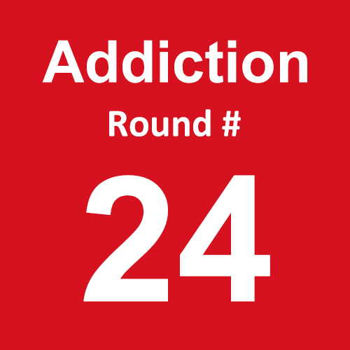 Addiction - Round 24
