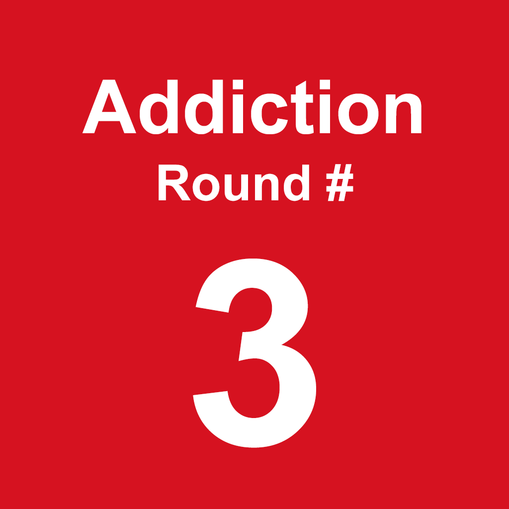Addiction - Round 3