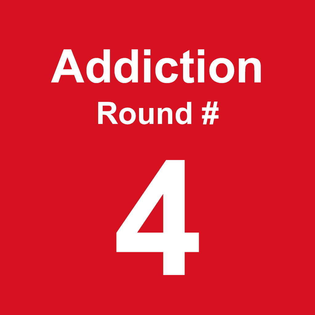 Addiction - Round 4