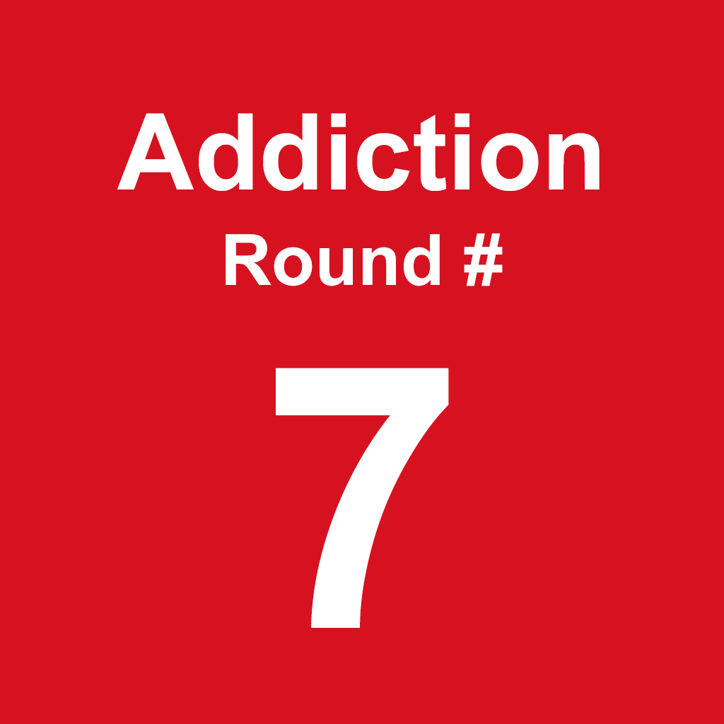 Addiction - Round 7
