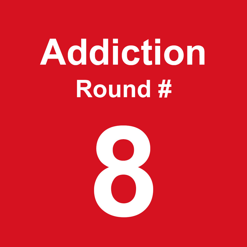 Addiction - Round 8