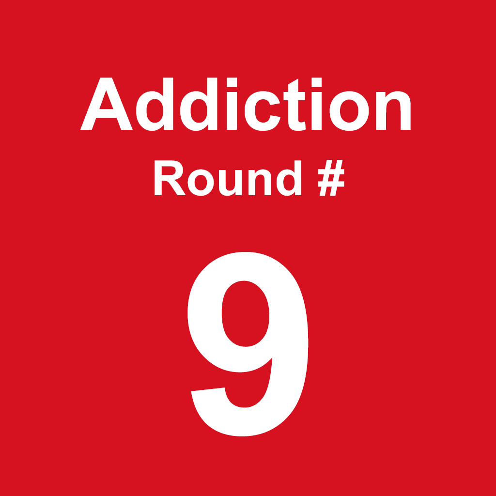 Addiction - Round 9