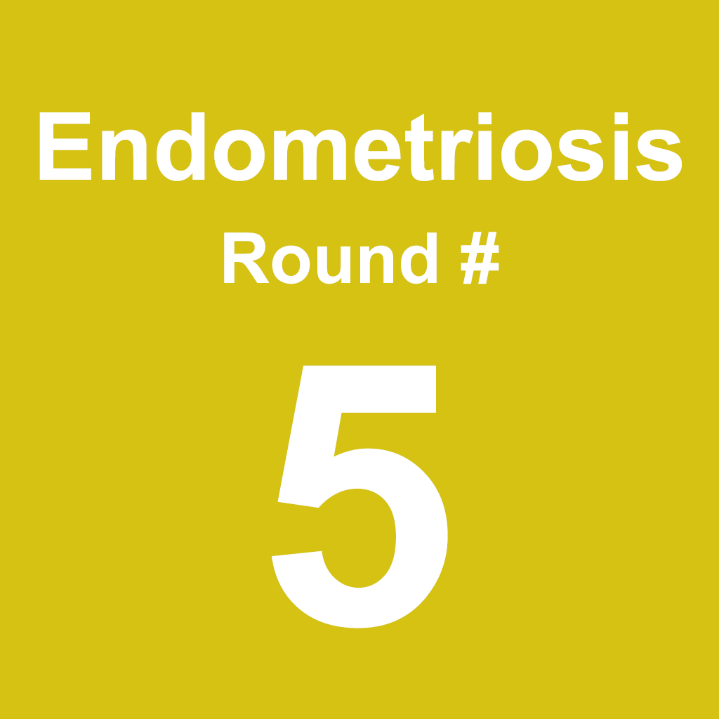 Endometriosis - Round 5