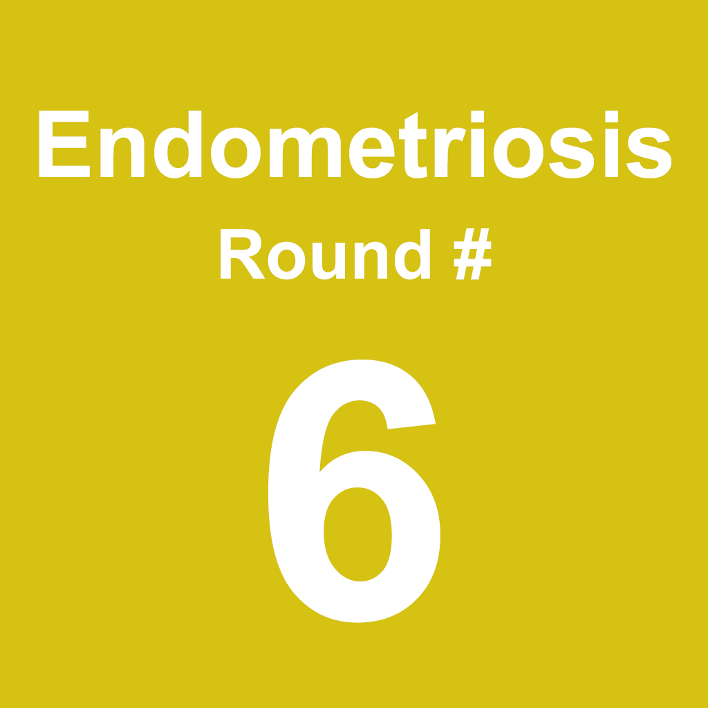 Endometriosis - Round 6