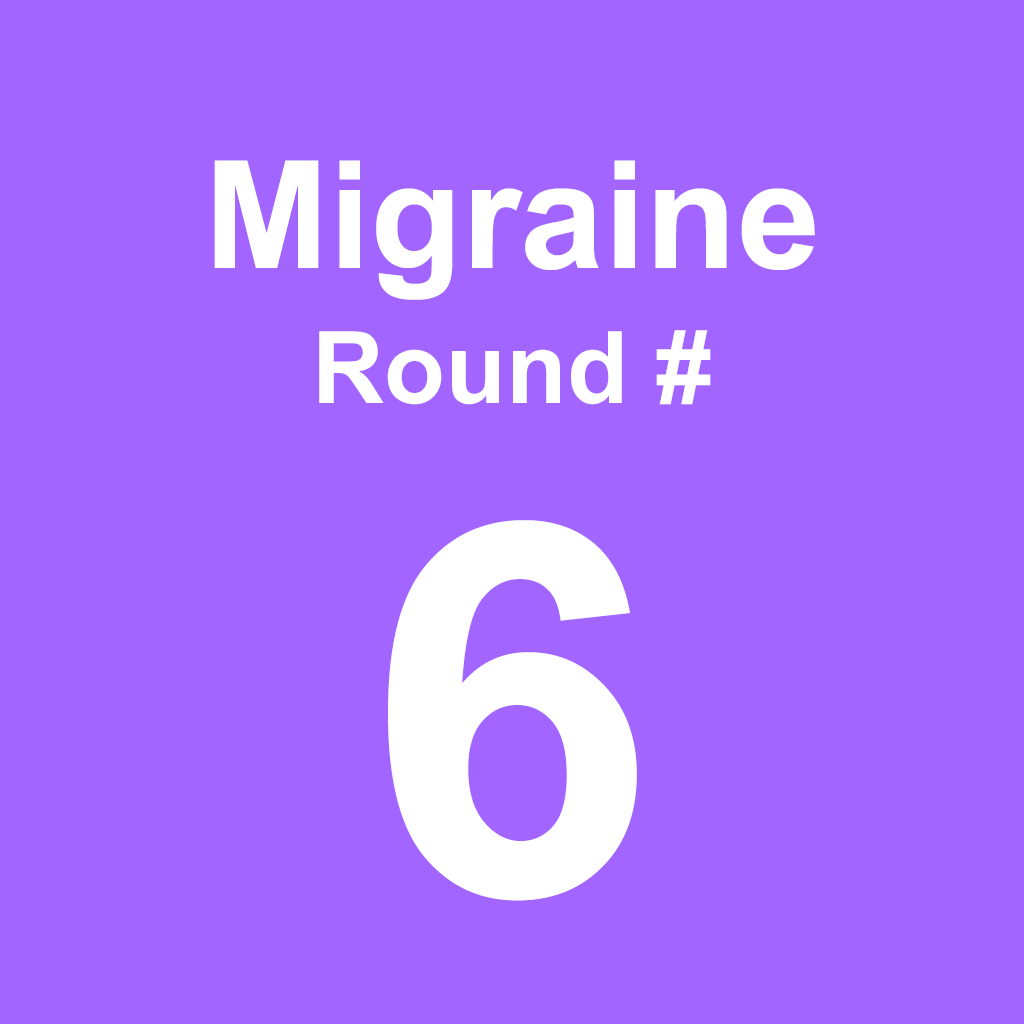 Migraine - Round 6