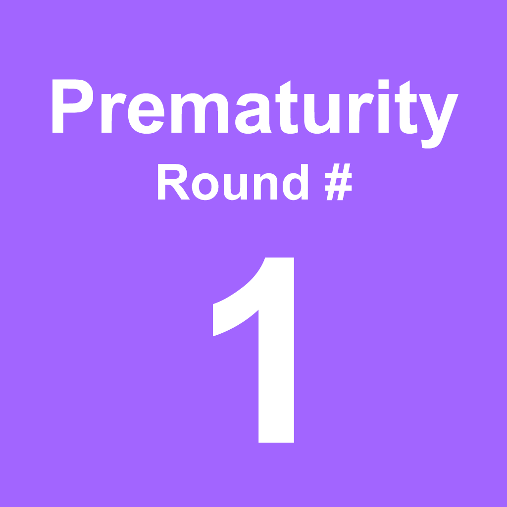 Prematurity - Round 1