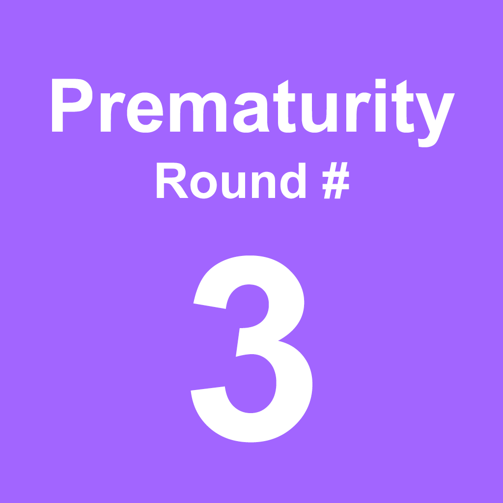 Prematurity - Round 3
