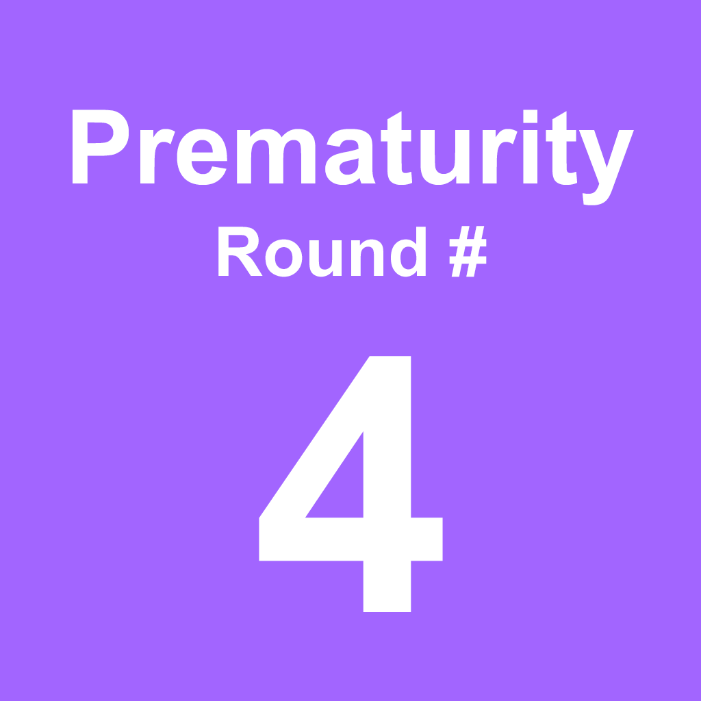 Prematurity - Round 4