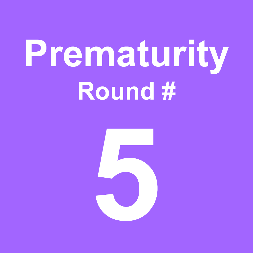 Prematurity - Round 5