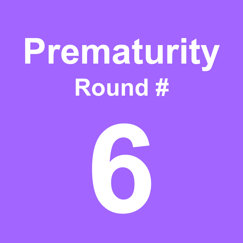Prematurity - Round 6